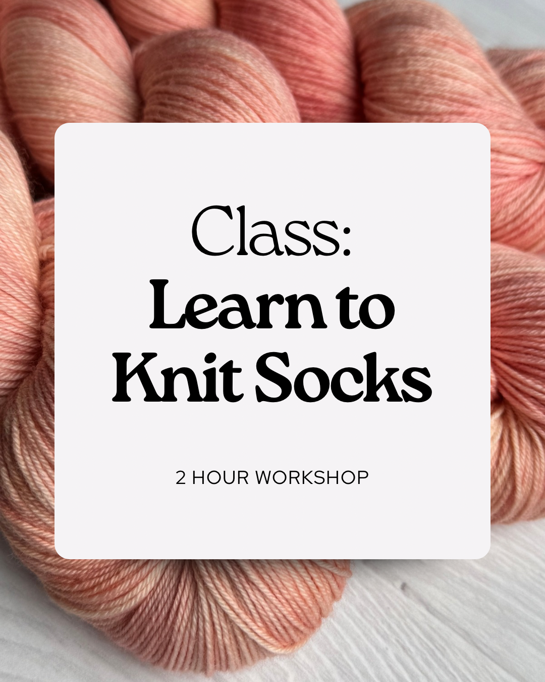 CLASS: Learn to Knit Socks in One Day!