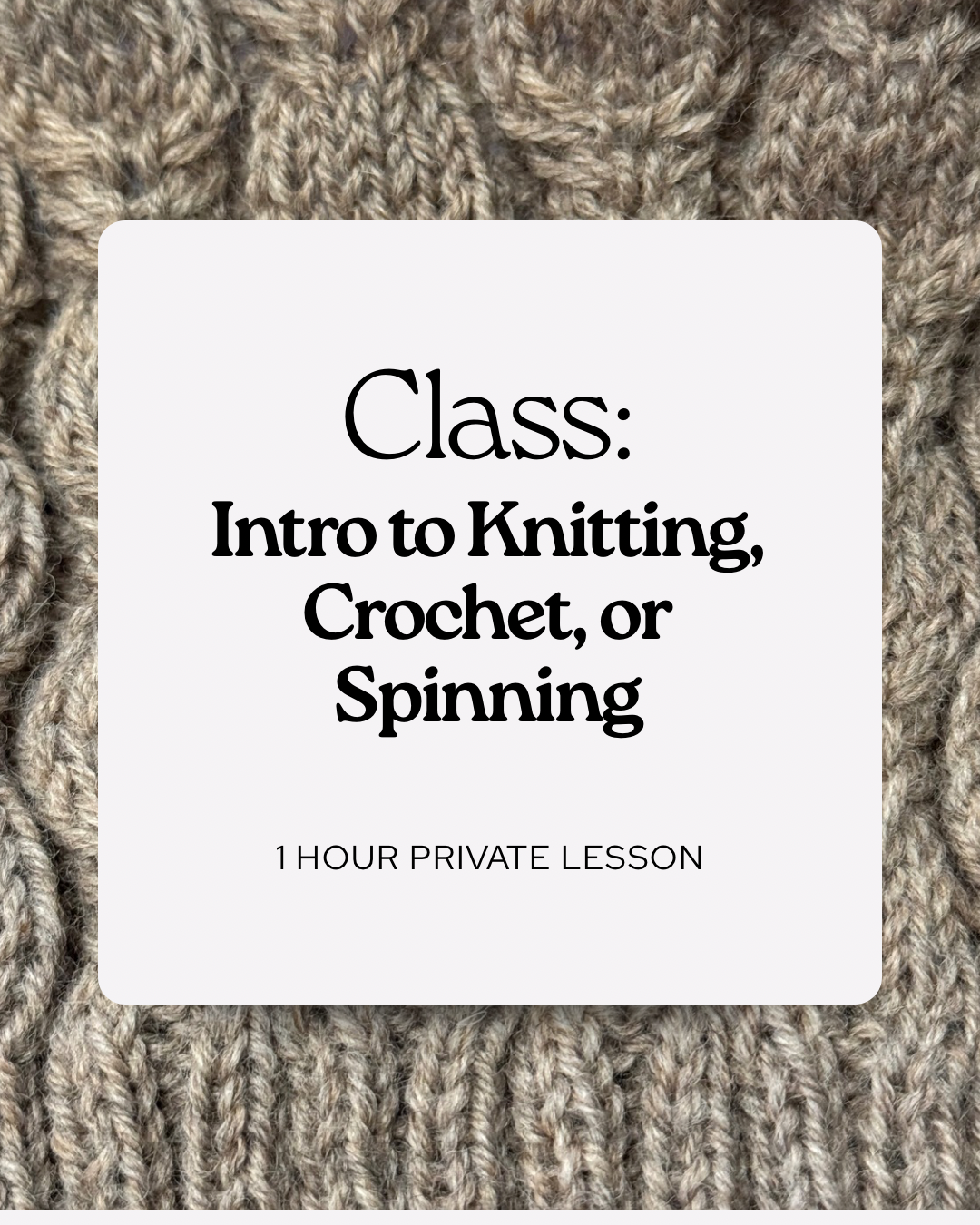 CLASS: Intro to Knitting, Crochet, or Spinning - Granite State Yarns